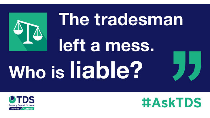 Ask TDS Tradesmen left a mess, who is liable?