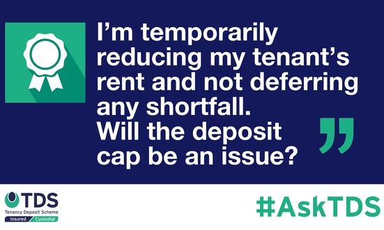 #AskTDS: “I’m temporarily reducing my tenant’s rent and not deferring any shortfall. Will the deposit cap be an issue?”
