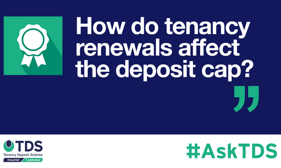 #AskTDS: How do tenancy renewals affect the deposit cap?