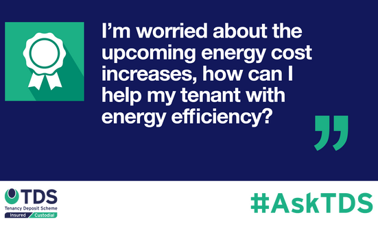 #AskTDS: I'm worried about the upcoming energy cost increases, how can I improve my property's energy efficiency and support my tenants?