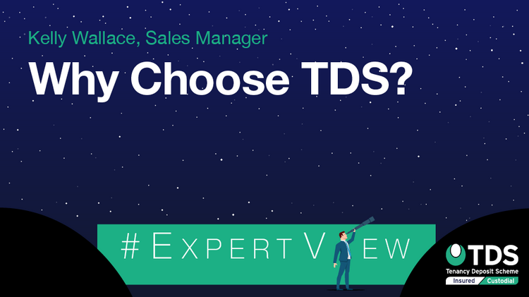 In this #ExpertView, TDS' Sales Manager, Kelly Wallace discusses why you should choose TDS for your chosen tenancy deposit protection scheme.