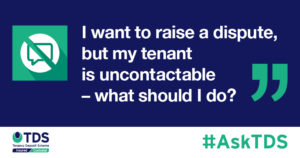 "I want to raise a dispute, but my tenant is uncontactable - what should I do?" image