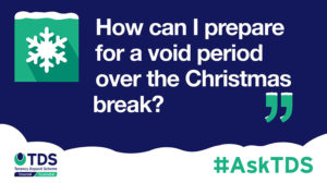 Image of #AskTDS: How can I prepare for a void period over the Christmas break?