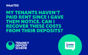 #AskTDS: “My tenants haven’t paid rent since I gave them notice. Can I recover these costs from their deposits?” - The alternative dispute resolution service