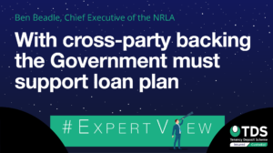 In this week's #ExpertView, Ben Beadle, Chief Executive of the NRLA discusses the need for the Government to support the loan plan.