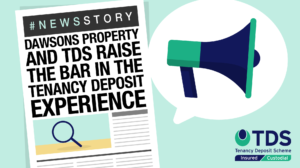 Dawsons Property and TDS Raise the Bar in the Tenancy Deposit Experience